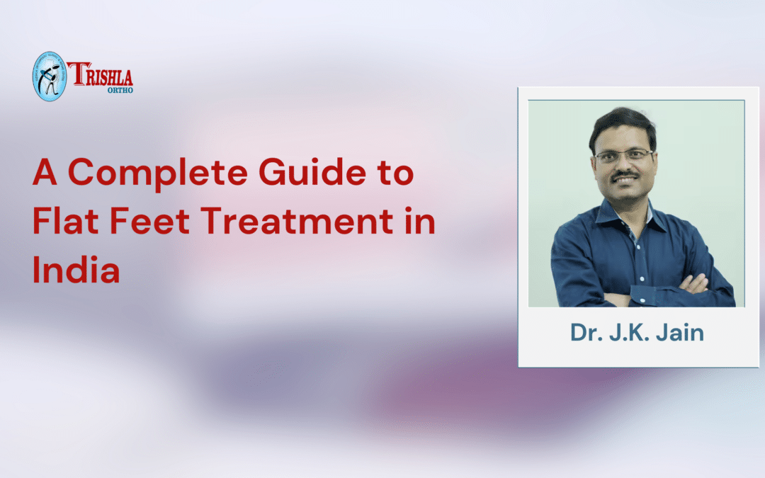 A Complete Guide to Flat Feet Treatment in India